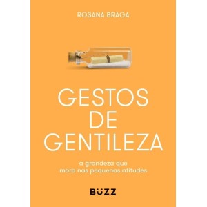 GESTOS DE GENTILEZA  ROSANA BRAGA BUZZ EDITORA