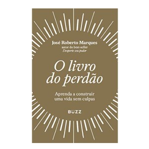 O LIVRO DO PERDÃO JOSÉ ROBERTO MARQUES BUZZ EDITORA