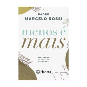 MENOS É MAIS: REFLEXÕES EM POUCAS PALAVRAS ED PLANETA