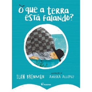 O QUE A TERRA ESTA FALANDO? ILLAN BRENMAN EDITORA MODERNA