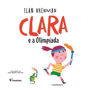 CLARA E AS OLIMPIADAS ILAN BRENMAN EDITORA MODERNA