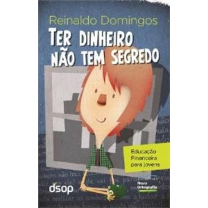TER DINHEIRO NÃO TEM SEGREDO  REINALDO DOMINGOS DSOP