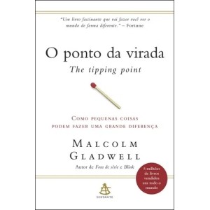 O PONTO DA VIRADA MALCOLM GLADWELL  SEXTANTE