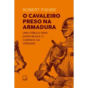 O CAVALEIRO PRESO NA ARMADURA – 38ED/20 ROBERT FISHER -  ED RECORD