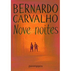 NOVE NOITES - BERNARDO CARVALHO - COMPANHIA DAS LETRAS