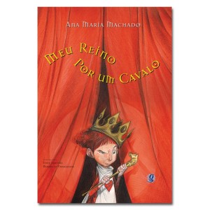 MEU REINO POR UM CAVALO ANA MARIA MACHADO EDITORA GLOBAL
