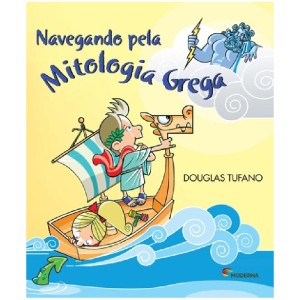 NAVEGANDO PELA MITOLOGIA GREGA DOUGLAS TUFANO ED MODERNA